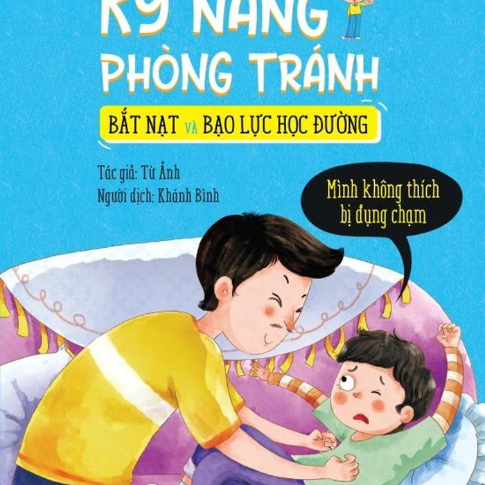 Sách Kỹ Năng Phòng Tránh Bắt Nạt Và Bạo Lực Học Đường - Mình Không Thích Bị Đụng Chạm Sách Kỹ Năng Phòng Tránh Bắt Nạt Và Bạo Lực Học Đường - Mình Không Thích Bị Đụng Chạm