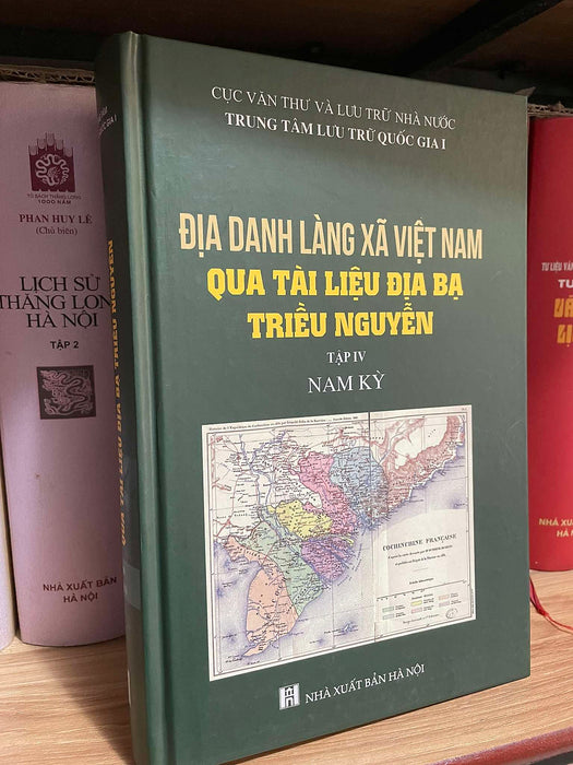 Địa Danh Làng Xã Việt Nam Qua Tài Liệu Địa Bạ Triều Nguyễn: Nam Kỳ Địa Danh Làng Xã Việt Nam Qua Tài Liệu Địa Bạ Triều Nguyễn: Nam Kỳ