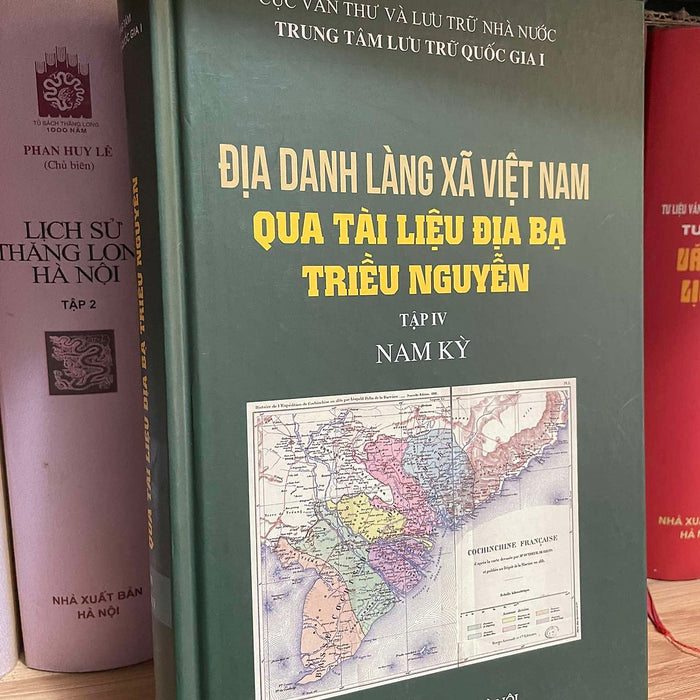 Địa Danh Làng Xã Việt Nam Qua Tài Liệu Địa Bạ Triều Nguyễn: Nam Kỳ Địa Danh Làng Xã Việt Nam Qua Tài Liệu Địa Bạ Triều Nguyễn: Nam Kỳ