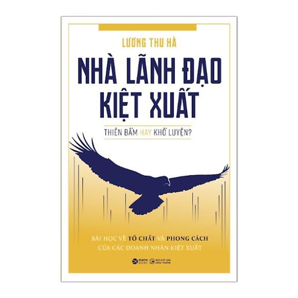 Nhà Lãnh Đạo Kiệt Xuất - Thiên Bẩm Hay Khổ Luyện? - Bản Quyền