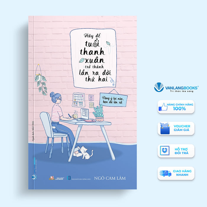 Hãy Để Tuổi Thanh Xuân Trở Thành Lần Ra Đời Thứ Hai - Vanlangbooks Hãy Để Tuổi Thanh Xuân Trở Thành Lần Ra Đời Thứ Hai - Vanlangbooks