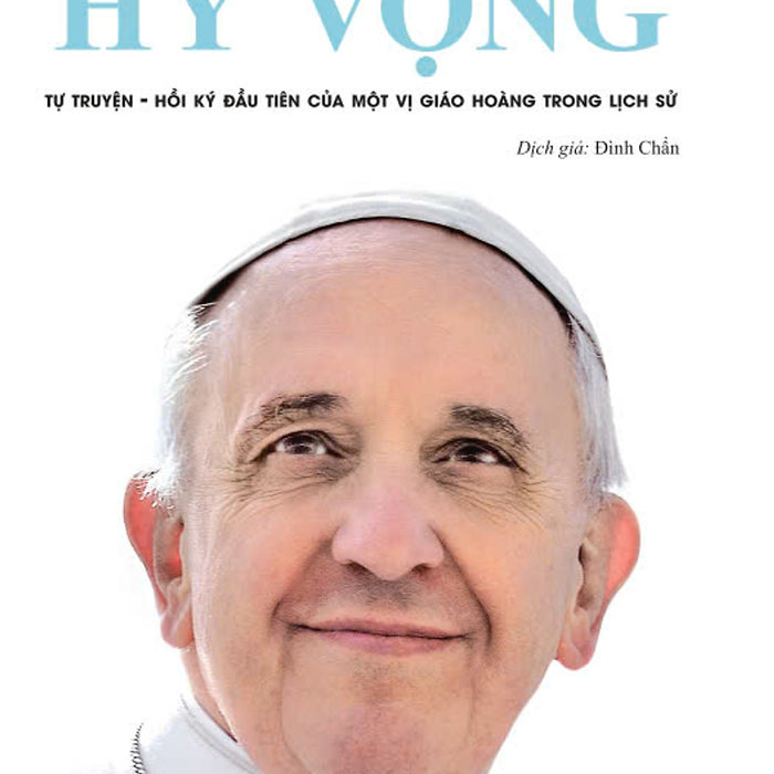 Sách - Hy Vọng - Đức Giáo Hoàng Phanxico - Tự Truyện Đầu Tiên Của Một Vị Giáo Hoàng Trong Lịch Sử - Ndbooks Sách - Hy Vọng - Đức Giáo Hoàng Phanxico - Tự Truyện Đầu Tiên Của Một Vị Giáo Hoàng Trong Lịch Sử - Ndbooks
