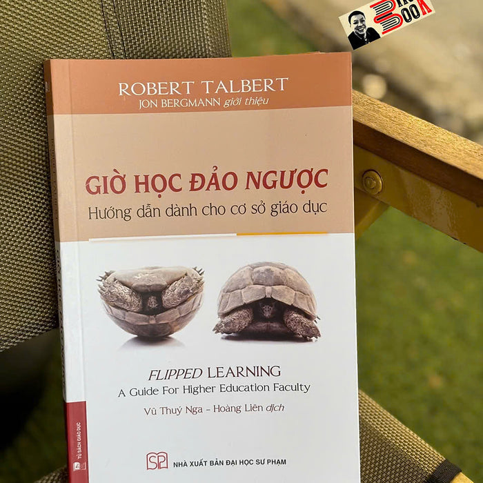 Giờ Học Đảo Ngược - Hướng Dẫn Dành Cho Các Cơ Sở Giáo Dục - Robert Talbert - Vũ Thuý Nga, Hoàng Liên Dịch -  Nxb Đại Học Sư Phạm Giờ Học Đảo Ngược - Hướng Dẫn Dành Cho Các Cơ Sở Giáo Dục - Robert Talbert - Vũ Thuý Nga, Hoàng Liên Dịch -  Nxb Đại Học Sư Phạm