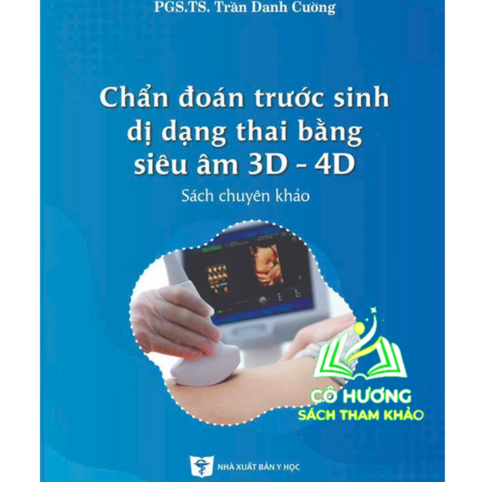 Sách - Chẩn Đoán Trước Sinh Dị Dạng Thai Bằng Siêu Âm 3D - 4D (Y) Sách - Chẩn Đoán Trước Sinh Dị Dạng Thai Bằng Siêu Âm 3D - 4D (Y)