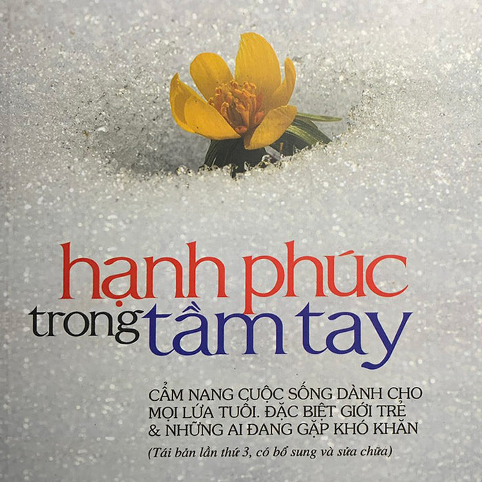 Hạnh Phúc Trong Tầm Tay - Cẩm Nang Cuộc Sống Dành Cho Mọi Lứa Tuổi Hạnh Phúc Trong Tầm Tay - Cẩm Nang Cuộc Sống Dành Cho Mọi Lứa Tuổi