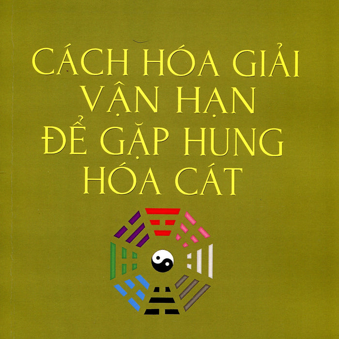 Cách Hóa Giải Vận Hạn Để Gặp Hung Hóa Cát Cách Hóa Giải Vận Hạn Để Gặp Hung Hóa Cát