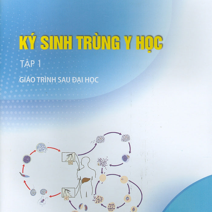 Ký Sinh Trùng Y Học - Tập 1 (Giáo Trình Sau Đại Học) Ký Sinh Trùng Y Học - Tập 1 (Giáo Trình Sau Đại Học)