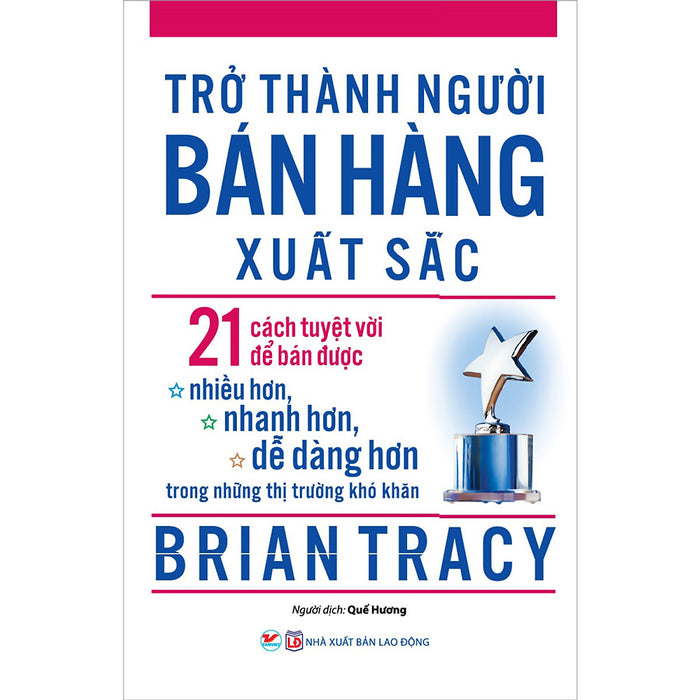 Trở Thành Người Bán Hàng Xuất Sắc- 21 Cách Tuyệt Vời Trở Thành Người Bán Hàng Xuất Sắc- 21 Cách Tuyệt Vời