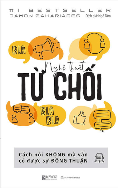 Nghệ Thuật Từ Chối – Cách Nói Không Mà Vẫn Có Được Đồng Thuận _Biz