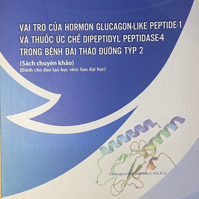 Sách - Vai Trò Của Hormon Glucagon-Like Peptide-1 Và Thuốc Ức Chế Dipeptidyl Peptidase-4 Trong Bệnh Đái Tháo Đường Tysp 2 Sách - Vai Trò Của Hormon Glucagon-Like Peptide-1 Và Thuốc Ức Chế Dipeptidyl Peptidase-4 Trong Bệnh Đái Tháo Đường Tysp 2