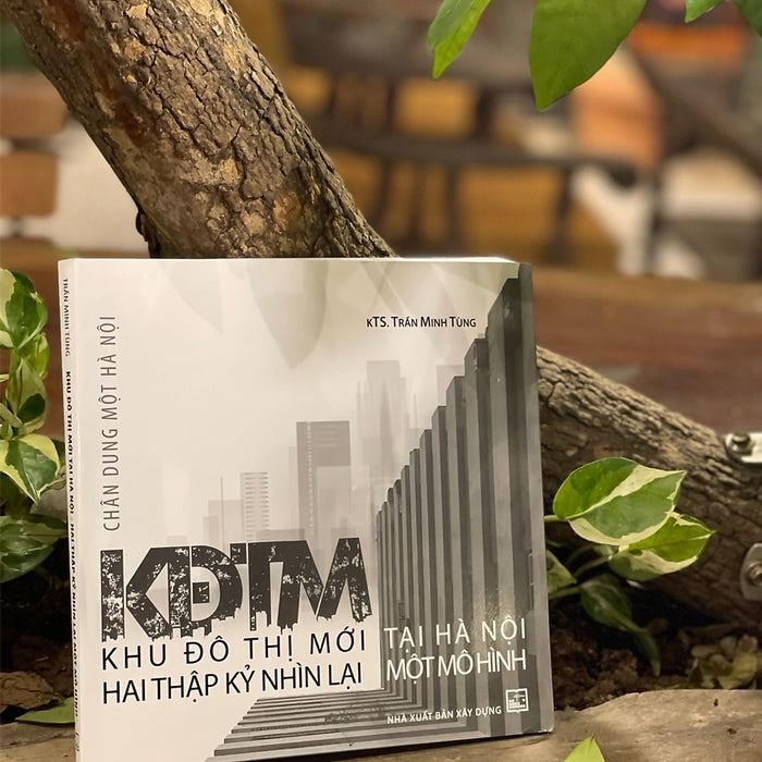 Chân Dung Một Hà Nội: Kđtm - Khu Đô Thị Mới Tại Hà Nội, Hai Thập Kỷ Nhìn Lại Một Mô Hình – Trần Minh Tùng – Nxb Xây Dựng (Bìa Mềm) Chân Dung Một Hà Nội: Kđtm - Khu Đô Thị Mới Tại Hà Nội, Hai Thập Kỷ Nhìn Lại Một Mô Hình – Trần Minh Tùng – Nxb Xây Dựng (Bìa Mềm)