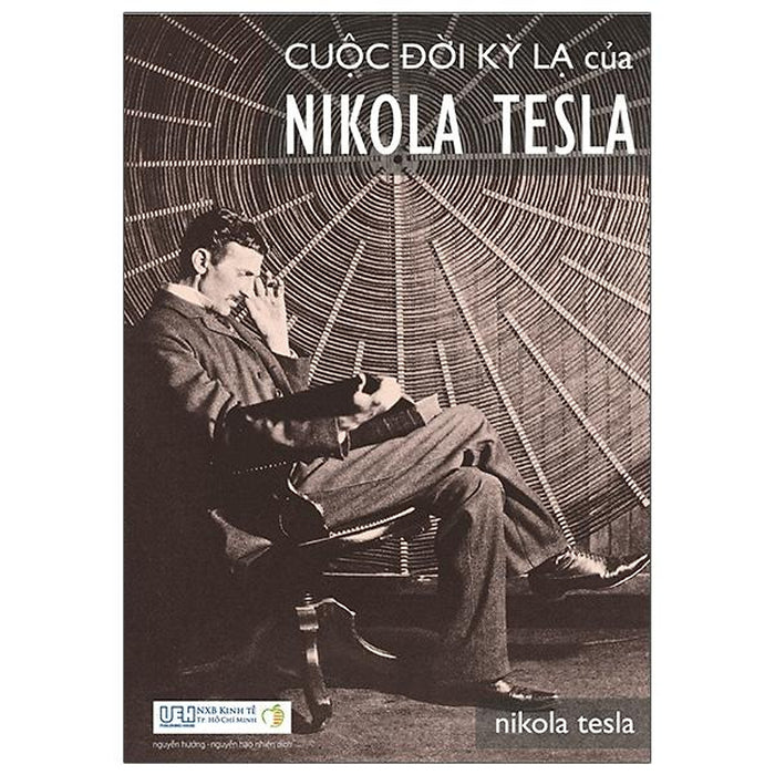 Cuộc Đời Kỳ Lạ Của Nikola Tesla (Tái Bản 2022) Cuộc Đời Kỳ Lạ Của Nikola Tesla (Tái Bản 2022)