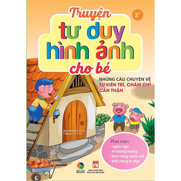 Truyện Tư Duy Hình Ảnh Cho Bé- Những Câu Chuyện Về Sự Kiên Trì, Chăm Chỉ, Cẩn Thận ( Phát Triển Ngôn Ngữ, Trí Tưởng Tượng, Khả Năng Quan Sát..... Truyện Tư Duy Hình Ảnh Cho Bé- Những Câu Chuyện Về Sự Kiên Trì, Chăm Chỉ, Cẩn Thận ( Phát Triển Ngôn Ngữ, Trí Tưởng Tượng, Khả Năng Quan Sát.....