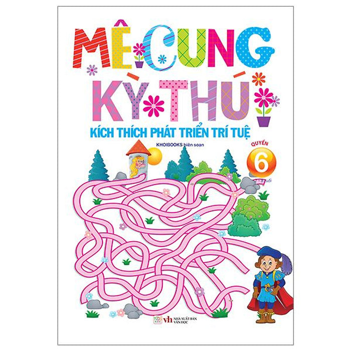 Mê Cung Kỳ Thú - Kích Thích Phát Triển Trí Tuệ - Quyển 6 (Từ 2-8 Tuổi) Mê Cung Kỳ Thú - Kích Thích Phát Triển Trí Tuệ - Quyển 6 (Từ 2-8 Tuổi)