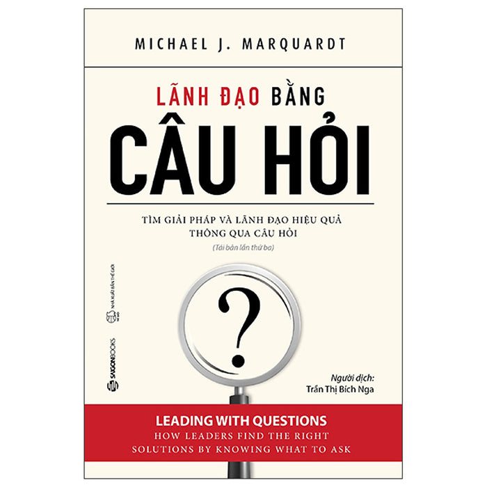 Lãnh Đạo Bằng Câu Hỏi (Tái Bản 2022) - Michael J Marquardt Lãnh Đạo Bằng Câu Hỏi (Tái Bản 2022) - Michael J Marquardt