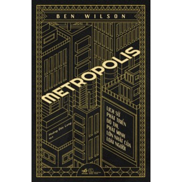 Metropolis - Lịch Sử Phát Triển Đô Thị, Phát Minh Lớn Nhất Của Loài Người Metropolis - Lịch Sử Phát Triển Đô Thị, Phát Minh Lớn Nhất Của Loài Người