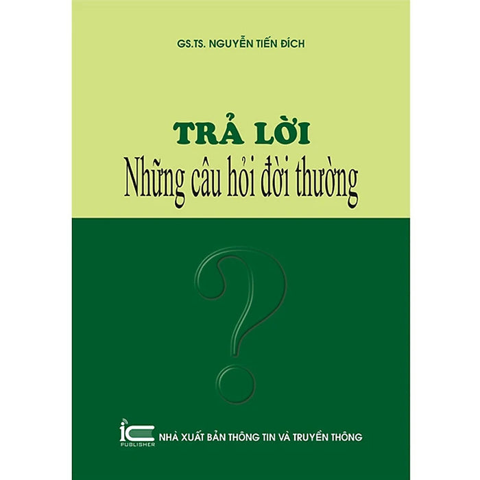 Trả Lời Những Câu Hỏi Đời Thường - Gs. Ts. Nguyễn Tiến Đích - (Bìa Mềm) Trả Lời Những Câu Hỏi Đời Thường - Gs. Ts. Nguyễn Tiến Đích - (Bìa Mềm)