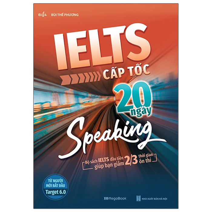 Ielts Cấp Tốc - 20 Ngày Speaking -Bộ Sách Ielts Đầu Tiên Giúp Bạn Giảm 2/3 Thời Gian Ôn Thi Ielts Cấp Tốc - 20 Ngày Speaking -Bộ Sách Ielts Đầu Tiên Giúp Bạn Giảm 2/3 Thời Gian Ôn Thi