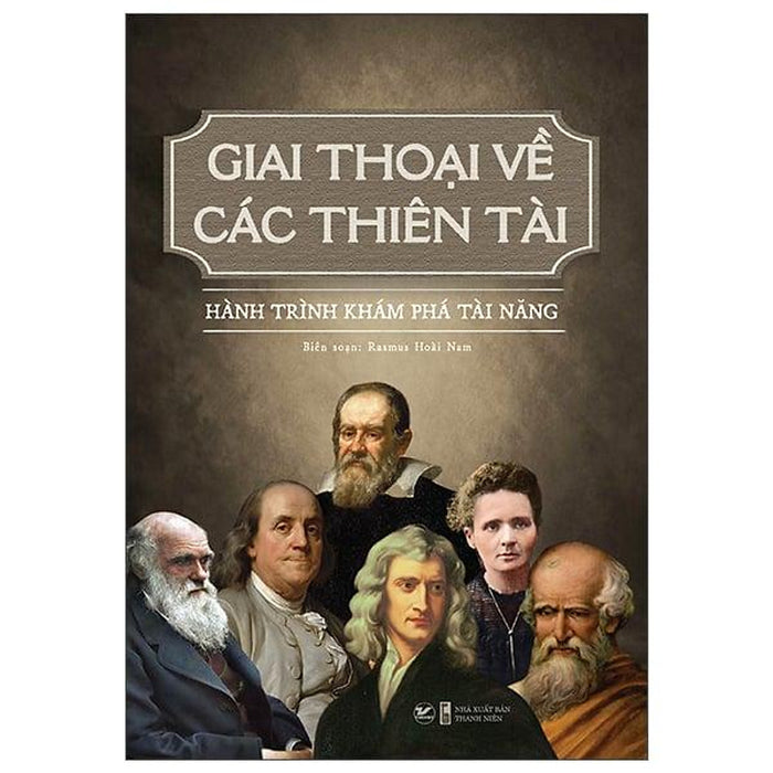 Giai Thoại Về Các Thiên Tài - Hành Trình Khám Phá Tài Năng Giai Thoại Về Các Thiên Tài - Hành Trình Khám Phá Tài Năng