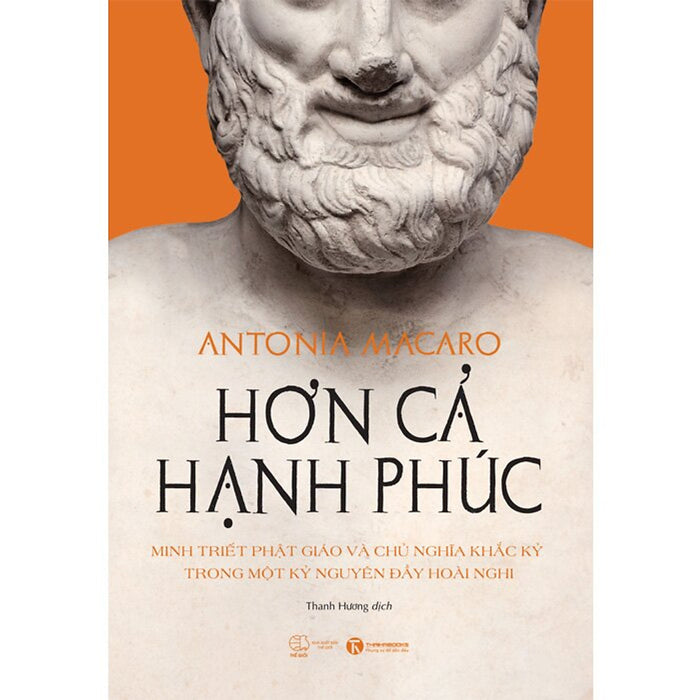 Hơn Cả Hạnh Phúc: Minh Triết Phật Giáo Và Chủ Nghĩa Khắc Kỷ Trong Một Kỷ Nguyên Đầy Hoài Nghi Hơn Cả Hạnh Phúc: Minh Triết Phật Giáo Và Chủ Nghĩa Khắc Kỷ Trong Một Kỷ Nguyên Đầy Hoài Nghi