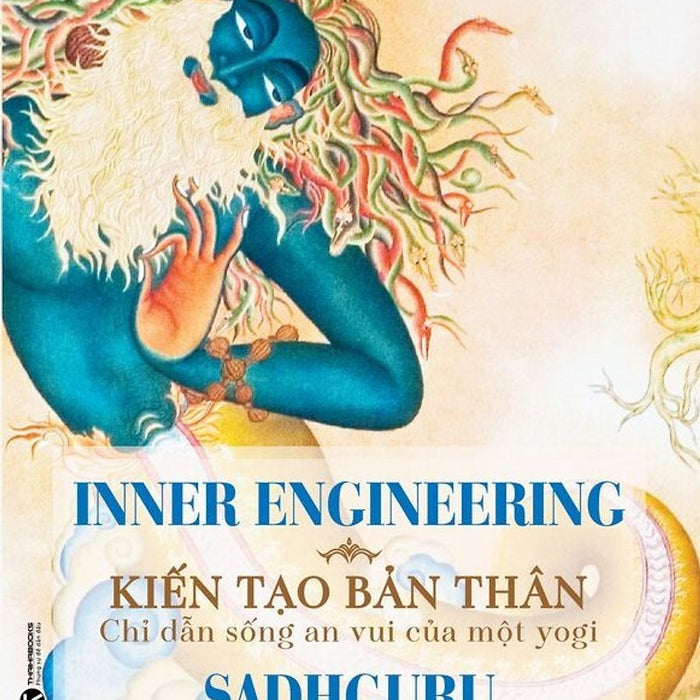 Inner Engineering - Kiến Tạo Bản Thân: Chỉ Dẫn Sống An Vui Của Một Yogi -  Sadhguru - Khánh Trang Dịch - (Bìa Mềm) Inner Engineering - Kiến Tạo Bản Thân: Chỉ Dẫn Sống An Vui Của Một Yogi -  Sadhguru - Khánh Trang Dịch - (Bìa Mềm)