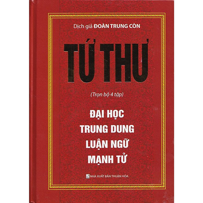 Tứ Thư : Đại Học - Trung Dung - Luận Ngữ - Mạnh Tử Tứ Thư : Đại Học - Trung Dung - Luận Ngữ - Mạnh Tử