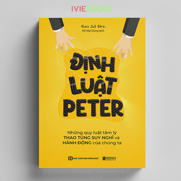 Định Luật Peter - Những Quy Luật Tâm Lý Thao Túng Suy Nghĩ Và Hành Động Của Chúng Ta