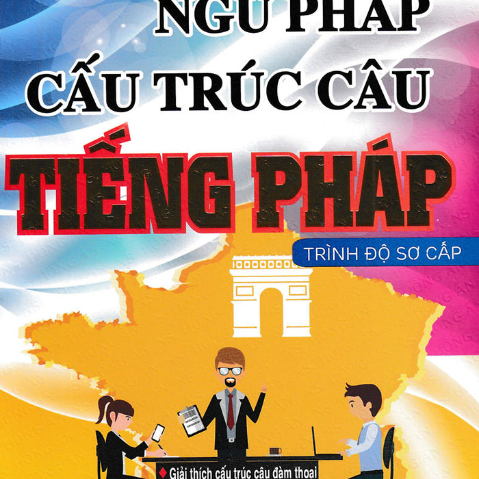 Ngữ Pháp Cấu Trúc Câu Tiếng Pháp Trình Độ Sơ Cấp _Ha Ngữ Pháp Cấu Trúc Câu Tiếng Pháp Trình Độ Sơ Cấp _Ha