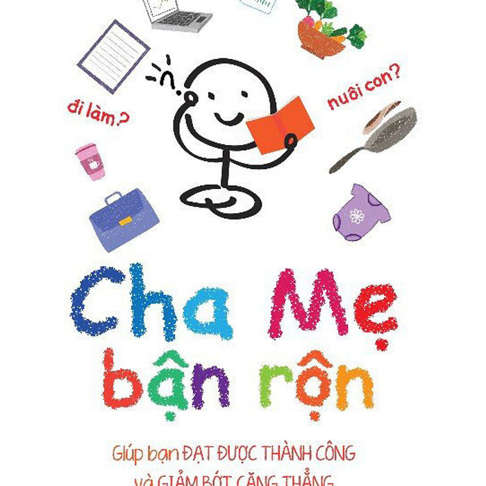 Sách Cha Mẹ Bận Rộn - Cuốn Sách Dành Tặng Cho Các Bậc Cha Mẹ Bận Rộn Giúp Bạn Cân Bằng Và Giữ Vững Tình Cảm Gia Đình Hạnh Phúc Sách Cha Mẹ Bận Rộn - Cuốn Sách Dành Tặng Cho Các Bậc Cha Mẹ Bận Rộn Giúp Bạn Cân Bằng Và Giữ Vững Tình Cảm Gia Đình Hạnh Phúc