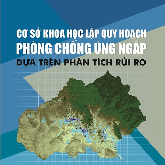 Cơ Sở Khoa Học Lập Quy Hoạch Phòng Chống Úng Ngập Dựa Trên Phân Tích Rủi Ro Cơ Sở Khoa Học Lập Quy Hoạch Phòng Chống Úng Ngập Dựa Trên Phân Tích Rủi Ro