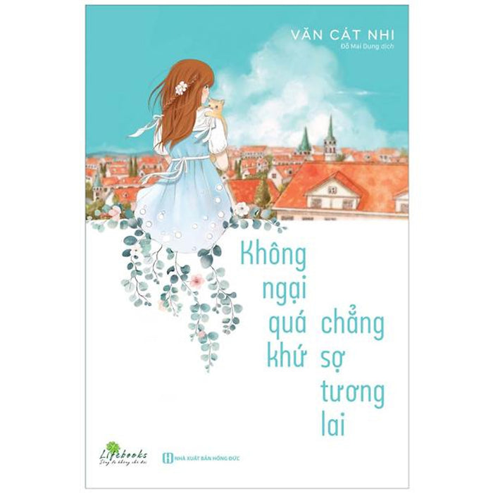 Không Ngại Quá Khứ Chẳng Sợ Tương Lai Không Ngại Quá Khứ Chẳng Sợ Tương Lai