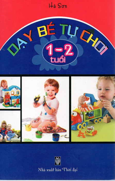 Dạy Bé Tự Chơi - 1 - 2 Tuổi Dạy Bé Tự Chơi - 1 - 2 Tuổi