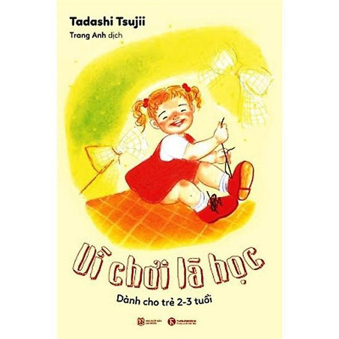 Sách - Vì Chơi Là Học: Dành Cho Trẻ 2 - 3 Tuổi Sách - Vì Chơi Là Học: Dành Cho Trẻ 2 - 3 Tuổi