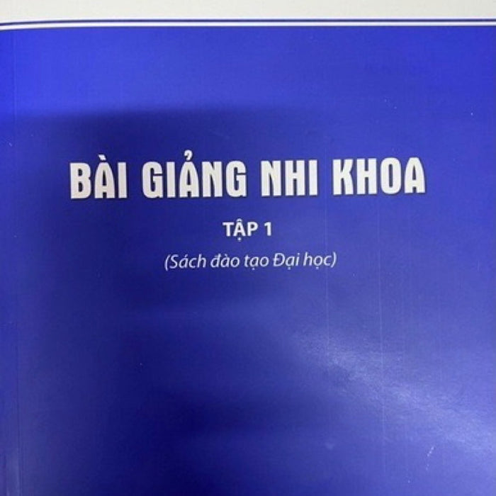 Bài Giảng Nhi Khoa Tập 1 ( Sách Đào Tạo Đại Học) Bài Giảng Nhi Khoa Tập 1 ( Sách Đào Tạo Đại Học)
