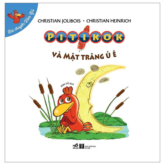 Sách: Lại Chuyện Xóm Gà - Tập Pitikok Và Mặt Trăng Ủ Ê Sách: Lại Chuyện Xóm Gà - Tập Pitikok Và Mặt Trăng Ủ Ê