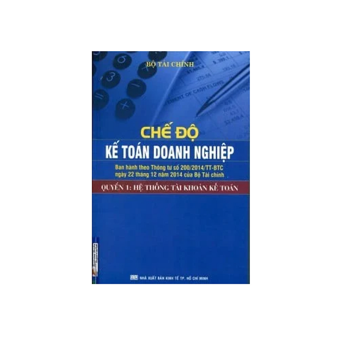 Chế Độ Kế Toán Doanh Nghiệp (Quyển 1): Hệ Thống Tài Khoản Kế Toán Chế Độ Kế Toán Doanh Nghiệp (Quyển 1): Hệ Thống Tài Khoản Kế Toán