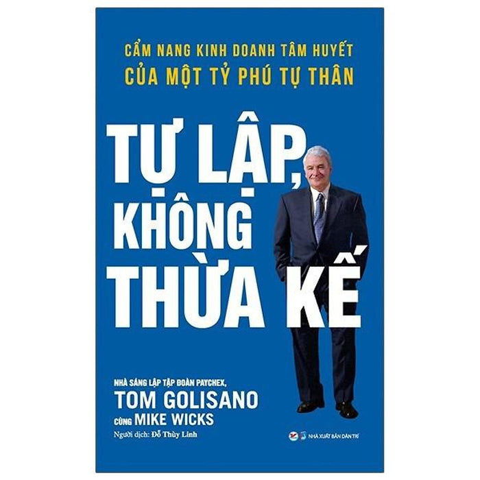 Tự Lập Không Thừa Kế - Cẩm Nang Kinh Doanh Tâm Huyết Của Một Tỷ Phú Tự Thân - Bản Quyền Tự Lập Không Thừa Kế - Cẩm Nang Kinh Doanh Tâm Huyết Của Một Tỷ Phú Tự Thân - Bản Quyền