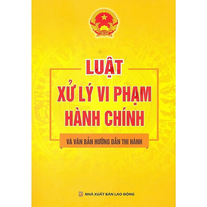 Luật Xử Lý Vi Phạm Hành Chính Và Văn Bản Hướng Dẫn Thi Hành Luật Xử Lý Vi Phạm Hành Chính Và Văn Bản Hướng Dẫn Thi Hành
