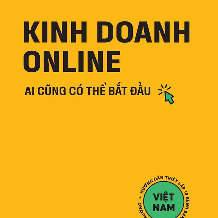 Kinh Doanh Online: Ai Cũng Có Thể Bắt Đầu Kinh Doanh Online: Ai Cũng Có Thể Bắt Đầu