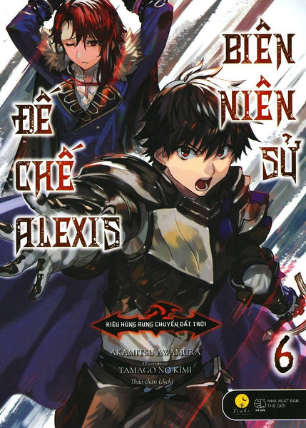 Biên Niên Sử Đế Chế Alexis - Kiêu Hùng Rung Chuyển Đất Trời (Tập 6)