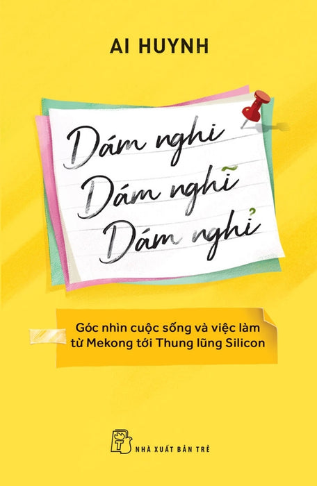 Dám Nghi, Dám Nghĩ, Dám Nghỉ - Góc Nhìn Cuộc Sống Và Việc Làm Từ Th Mekong Đếnung Lũng Silicon _Tre Dám Nghi, Dám Nghĩ, Dám Nghỉ - Góc Nhìn Cuộc Sống Và Việc Làm Từ Th Mekong Đếnung Lũng Silicon _Tre