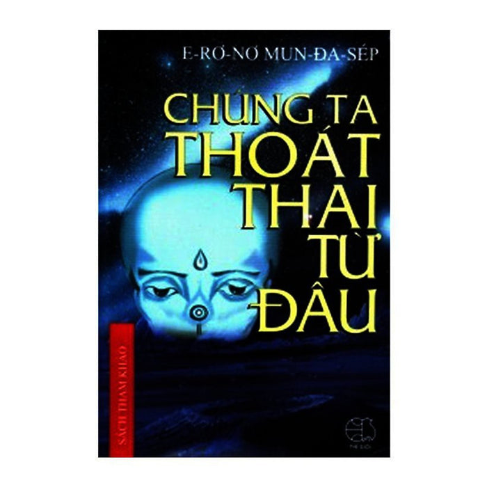 Chúng Ta Thoát Thai Từ Đâu Chúng Ta Thoát Thai Từ Đâu