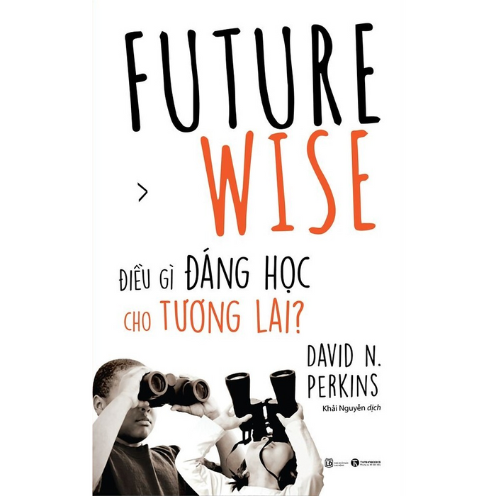 Future Wise - Điều Gì Đáng Học Cho Tương Lai? Future Wise - Điều Gì Đáng Học Cho Tương Lai?