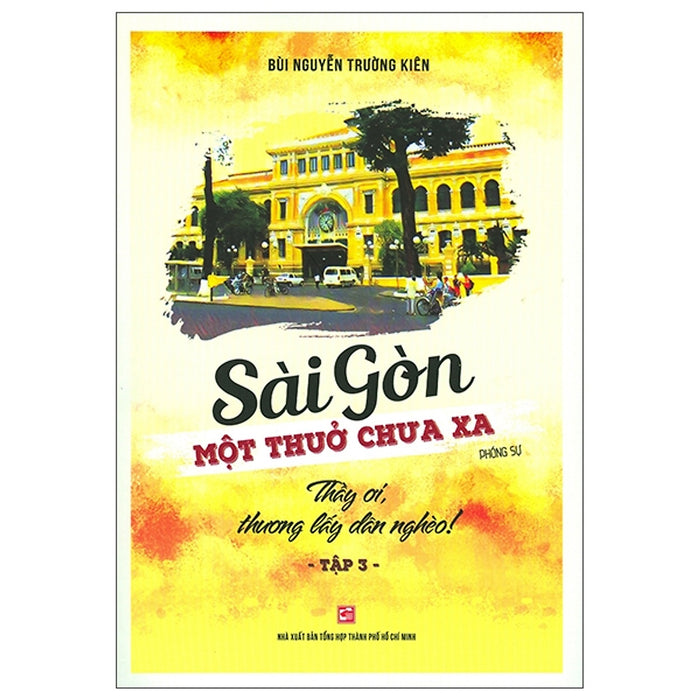 Sài Gòn Một Thuở Chưa Xa - Tập 3: Thầy Ơi, Thương Lấy Dân Nghèo! Sài Gòn Một Thuở Chưa Xa - Tập 3: Thầy Ơi, Thương Lấy Dân Nghèo!