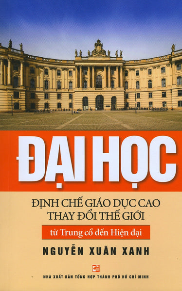Đại Học - Định Chế Giáo Dục Cao Thay Đổi Thế Giới (Tái Bản 2019)