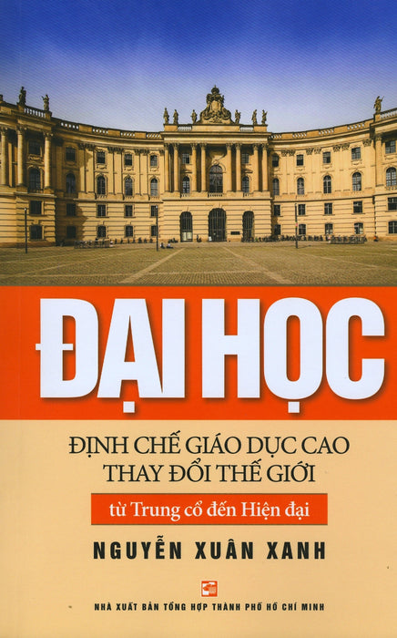 Đại Học - Định Chế Giáo Dục Cao Thay Đổi Thế Giới (Tái Bản 2019) Đại Học - Định Chế Giáo Dục Cao Thay Đổi Thế Giới (Tái Bản 2019)