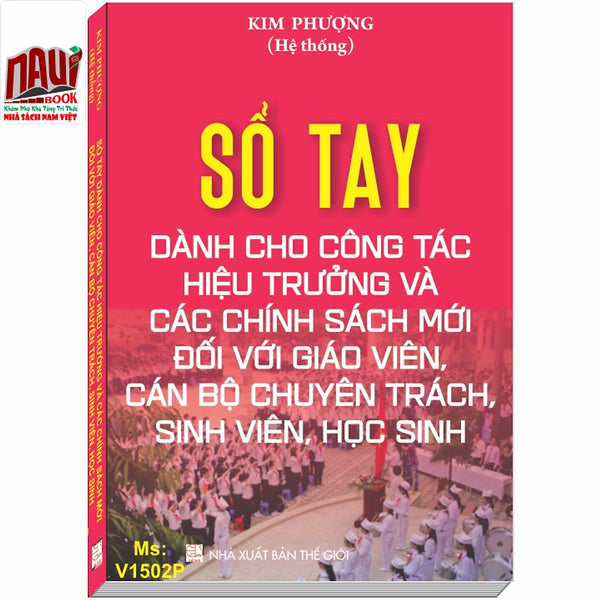 Sổ Tay Dành Cho Công Tác Hiệu Trưởng Và Các Chính Sách Mới Đối Với Giáo Viên, Cán Bộ Chuyên Trách, Sinh Viên, Học Sinh