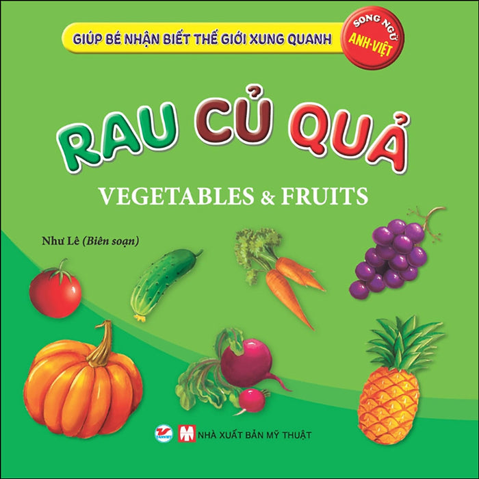 Rau Củ Quả - Giúp Bé Nhận Biết Thế Giới Xung Quanh ( Song Ngữ Anh Việt ) Rau Củ Quả - Giúp Bé Nhận Biết Thế Giới Xung Quanh ( Song Ngữ Anh Việt )