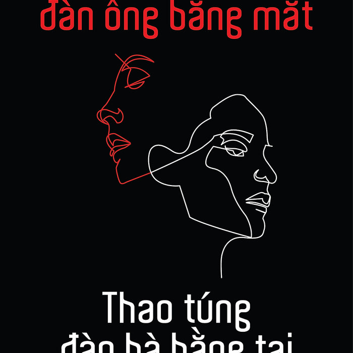 Thao Túng Đàn Ông Bằng Mắt, Thao Túng Đàn Bà Bằng Tai Thao Túng Đàn Ông Bằng Mắt, Thao Túng Đàn Bà Bằng Tai