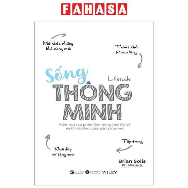 Sống Thông Minh - Kiểm Soát Sự Phân Tâm Trong Thời Đại Số Và Tận Hưởng Cuộc Sống Trọn Vẹn